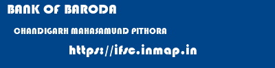 BANK OF BARODA  CHANDIGARH MAHASAMUND PITHORA   ifsc code